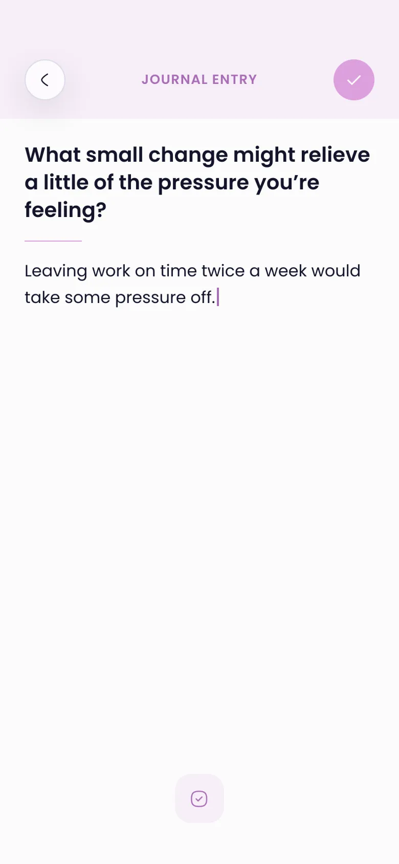 Journal entry: What small change might relieve a little of the pressure you are feeling?